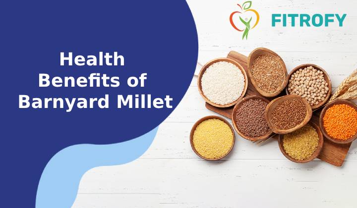 Know Barnyard Millets- Nutrition, Uses, and read Health Benefits of Barnyard Millet Good for weight loss with fitrofy