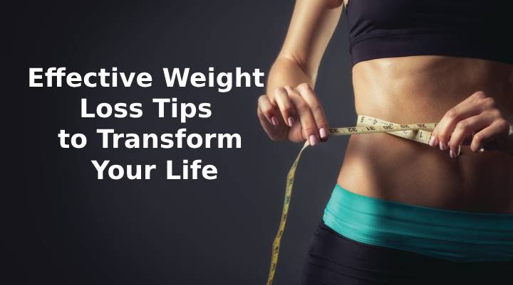 Weight Loss Tips Effective Weight Loss Tips to Transform Your Life fitrofy